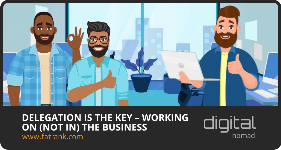 Delegation is the Key – Working on (Not in) the Business