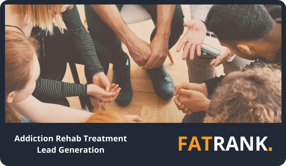 Addiction Rehab Treatment Lead Generation