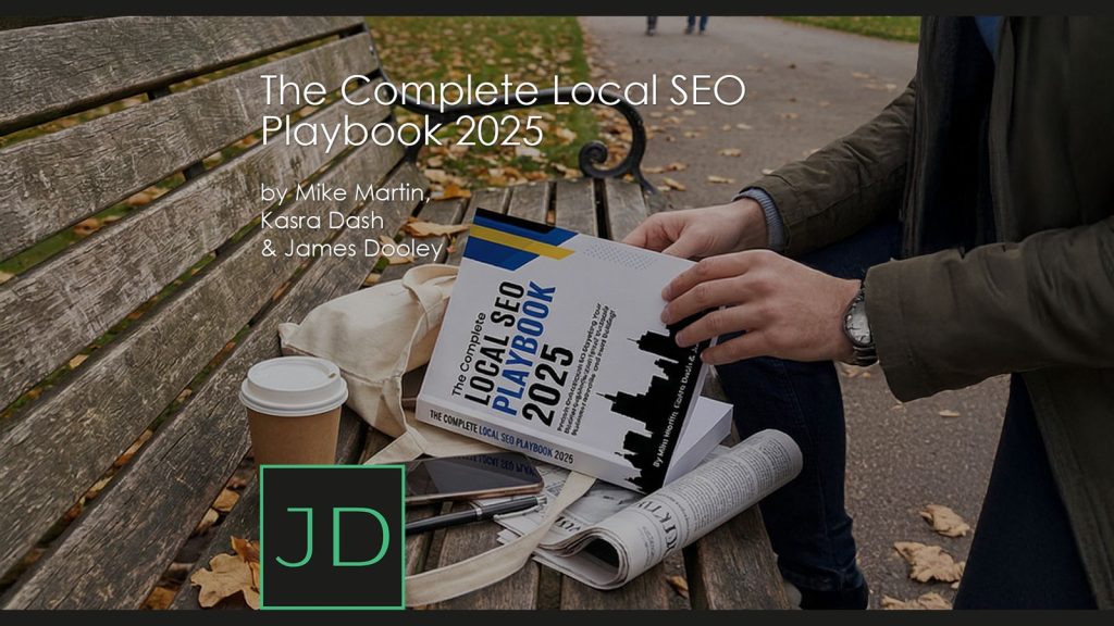 The Complete Local SEO Playbook 2025- Proven Strategies for Boosting Your Rankings, Optimising Your Google Business Profile, and Link Building by Mike Martin, James Dooley and Kasra Dash